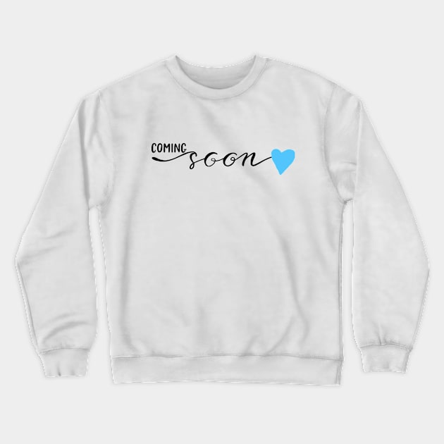 Coming Soon Pregnancy Blue Crewneck Sweatshirt by chrissyloo